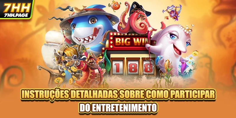 Instruções detalhadas sobre como participar do entretenimento
