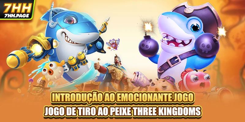 Introdução ao emocionante jogo jogo de tiro ao peixe Three Kingdoms