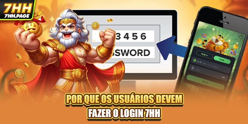 Por que os usuários devem fazer o Login 7HH