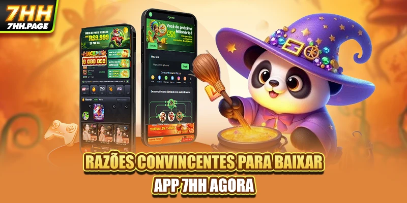 Razões convincentes para baixar app 7HH agora