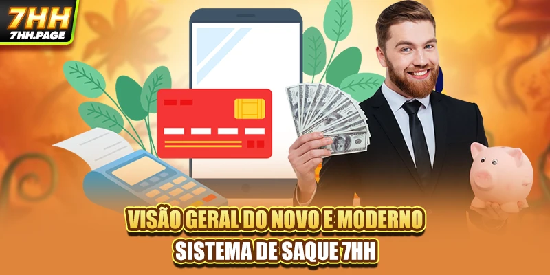 Visão geral do novo e moderno sistema de Saque 7HH